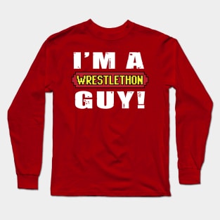 I'm A Wrestlethon Guy! Long Sleeve T-Shirt